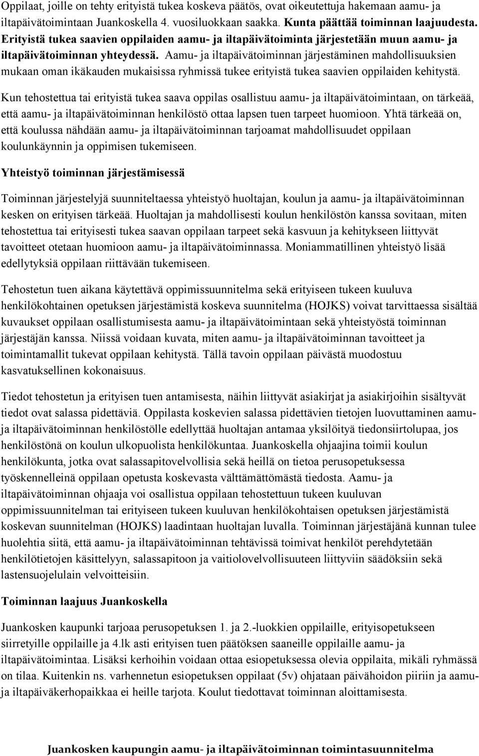 Aamu- ja iltapäivätoiminnan järjestäminen mahdollisuuksien mukaan oman ikäkauden mukaisissa ryhmissä tukee erityistä tukea saavien oppilaiden kehitystä.