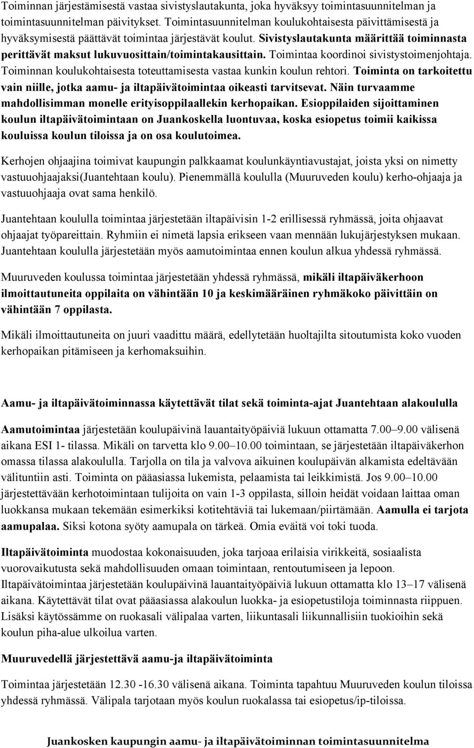 Sivistyslautakunta määrittää toiminnasta perittävät maksut lukuvuosittain/toimintakausittain. Toimintaa koordinoi sivistystoimenjohtaja.