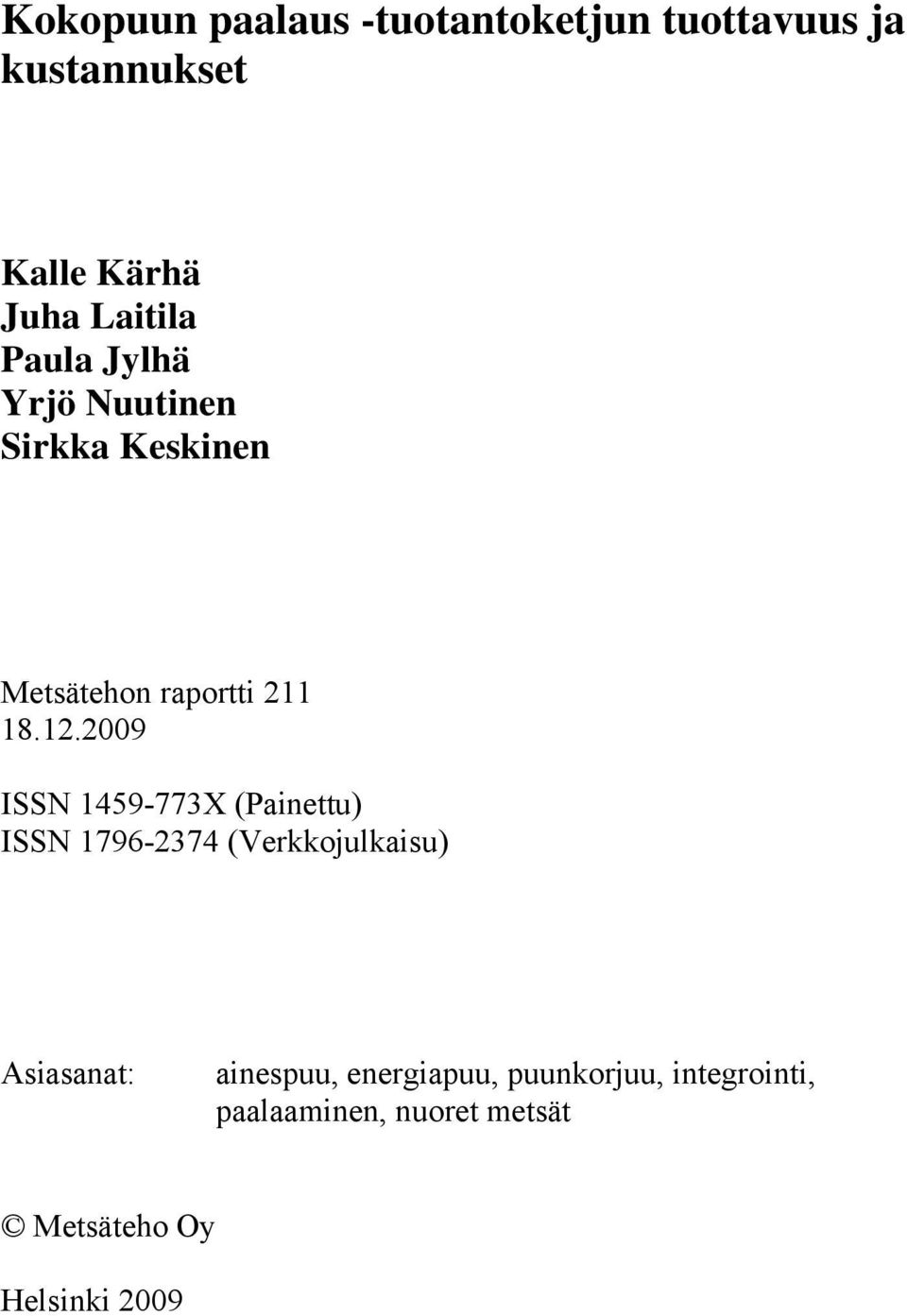 2009 ISSN 1459-773X (Painettu) ISSN 1796-2374 (Verkkojulkaisu) Asiasanat: