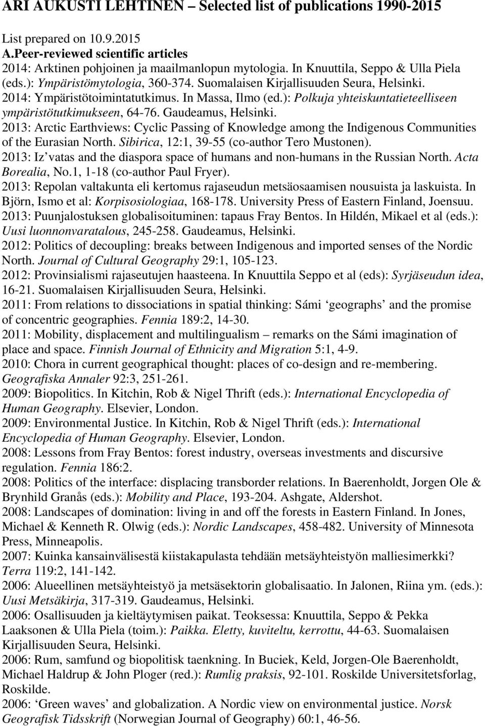 ): Polkuja yhteiskuntatieteelliseen ympäristötutkimukseen, 64-76. Gaudeamus, Helsinki. 2013: Arctic Earthviews: Cyclic Passing of Knowledge among the Indigenous Communities of the Eurasian North.