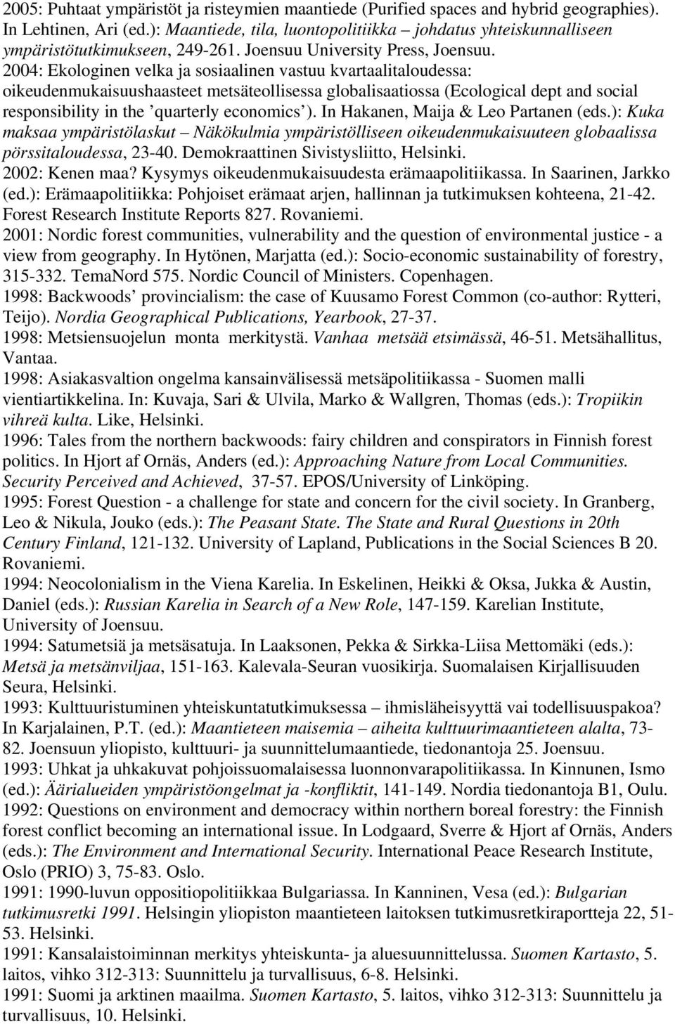 2004: Ekologinen velka ja sosiaalinen vastuu kvartaalitaloudessa: oikeudenmukaisuushaasteet metsäteollisessa globalisaatiossa (Ecological dept and social responsibility in the quarterly economics ).