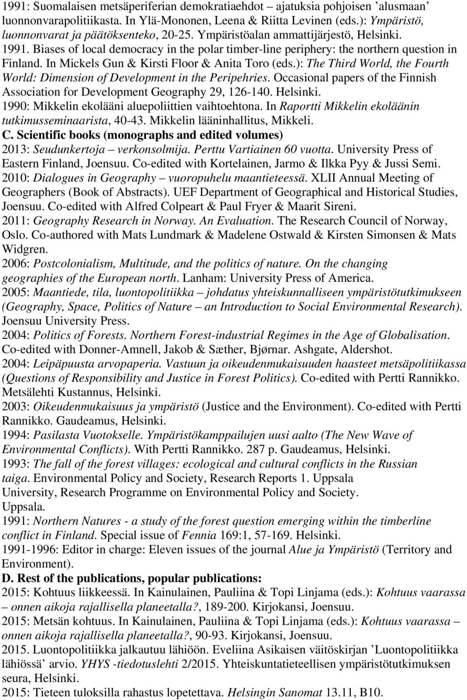 ): The Third World, the Fourth World: Dimension of Development in the Peripehries. Occasional papers of the Finnish Association for Development Geography 29, 126-140. Helsinki.