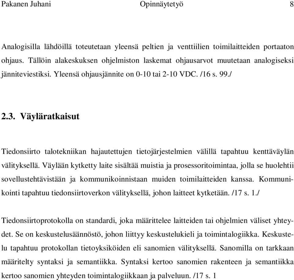 Väyläratkaisut Tiedonsiirto talotekniikan hajautettujen tietojärjestelmien välillä tapahtuu kenttäväylän välityksellä.