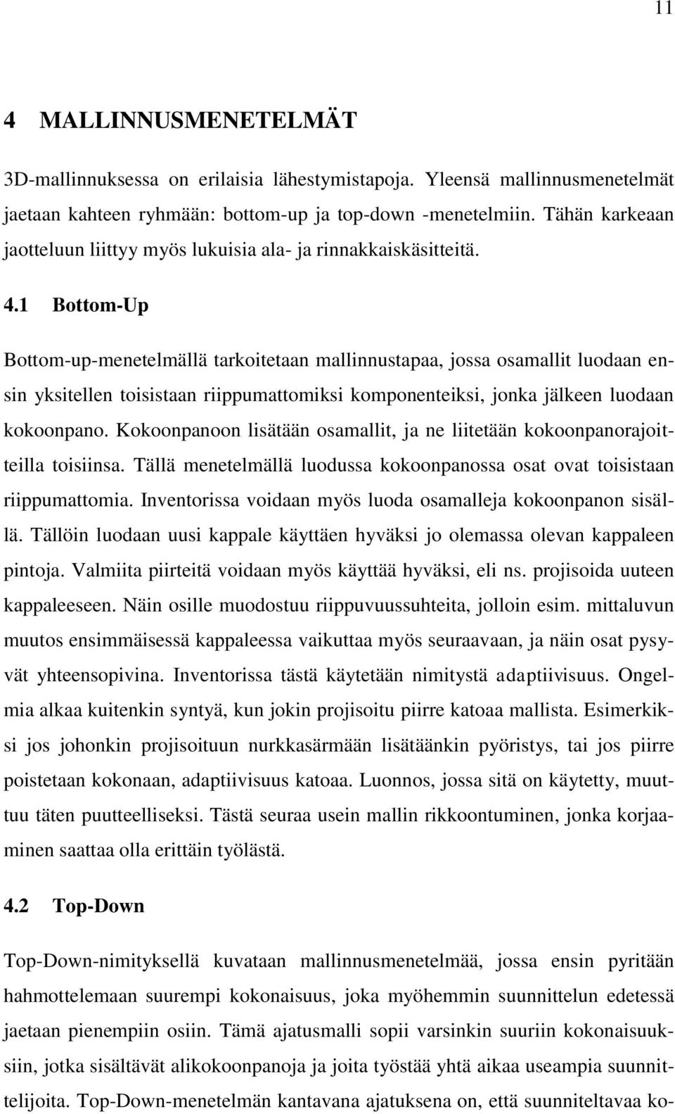 1 Bottom-Up Bottom-up-menetelmällä tarkoitetaan mallinnustapaa, jossa osamallit luodaan ensin yksitellen toisistaan riippumattomiksi komponenteiksi, jonka jälkeen luodaan kokoonpano.