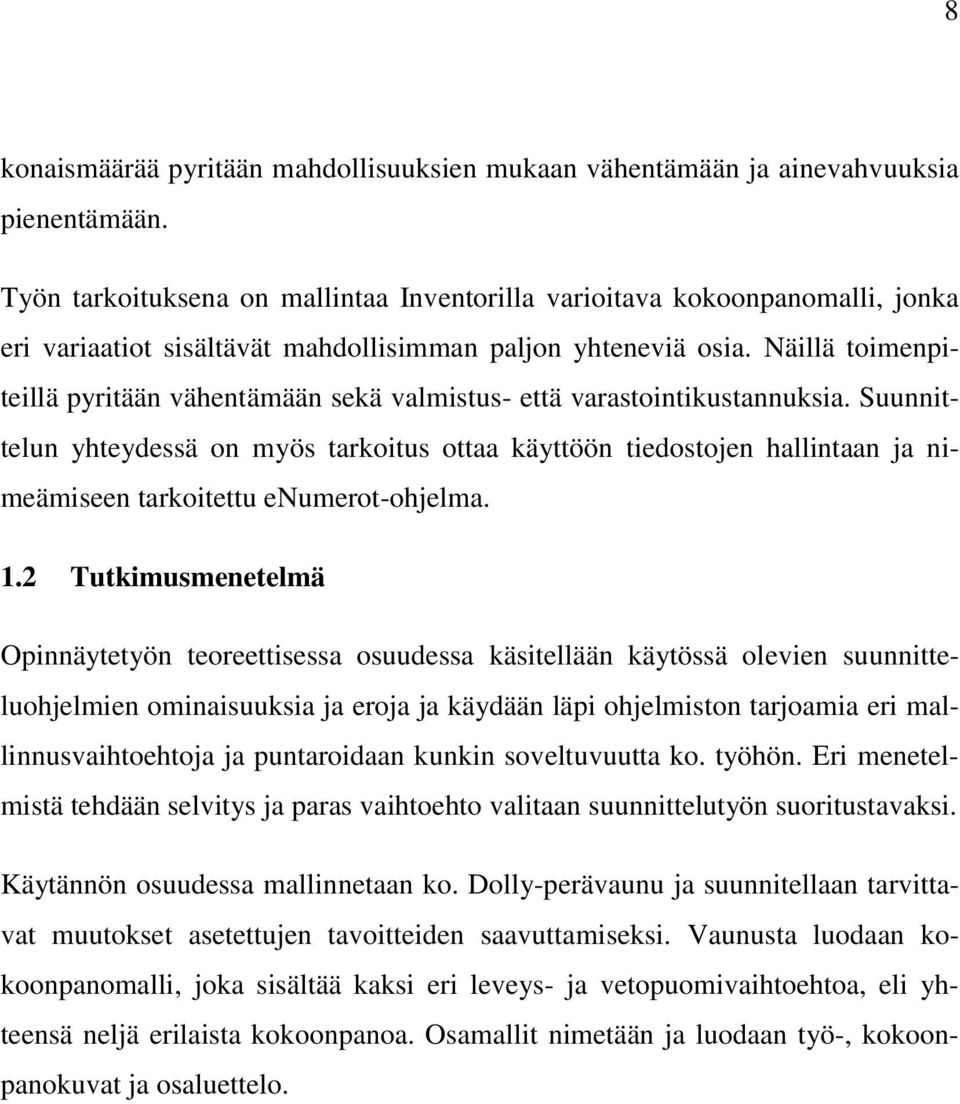 Näillä toimenpiteillä pyritään vähentämään sekä valmistus- että varastointikustannuksia.