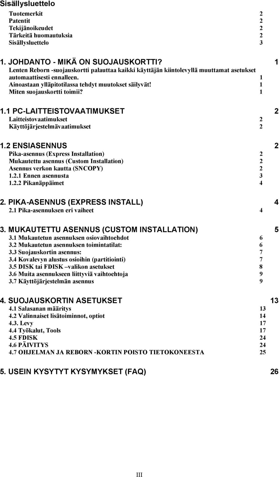 1 Miten suojauskortti toimii? 1 1.1 PC-LAITTEISTOVAATIMUKSET 2 Laitteistovaatimukset 2 Käyttöjärjestelmävaatimukset 2 1.