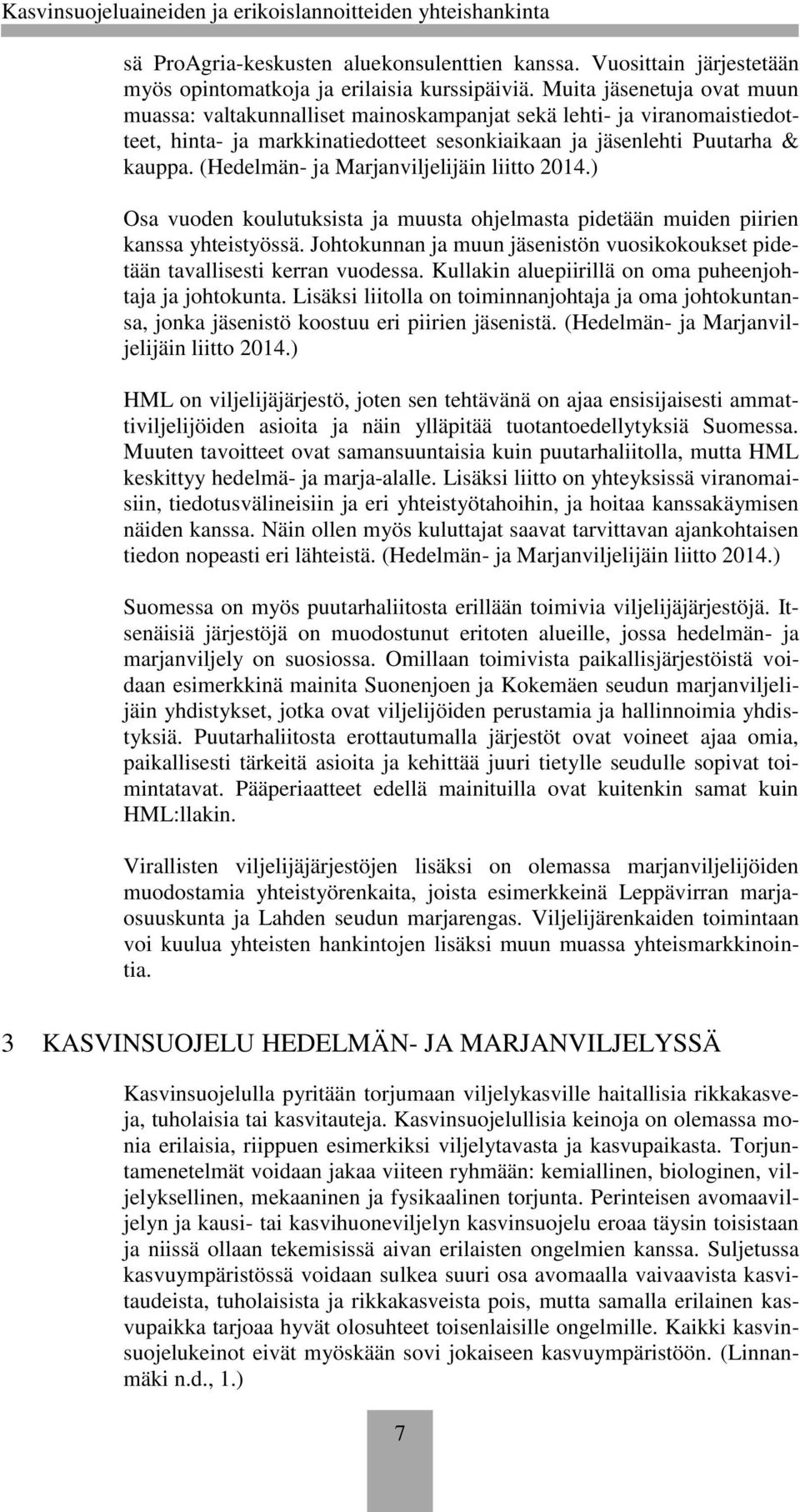 (Hedelmän- ja Marjanviljelijäin liitto 2014.) Osa vuoden koulutuksista ja muusta ohjelmasta pidetään muiden piirien kanssa yhteistyössä.