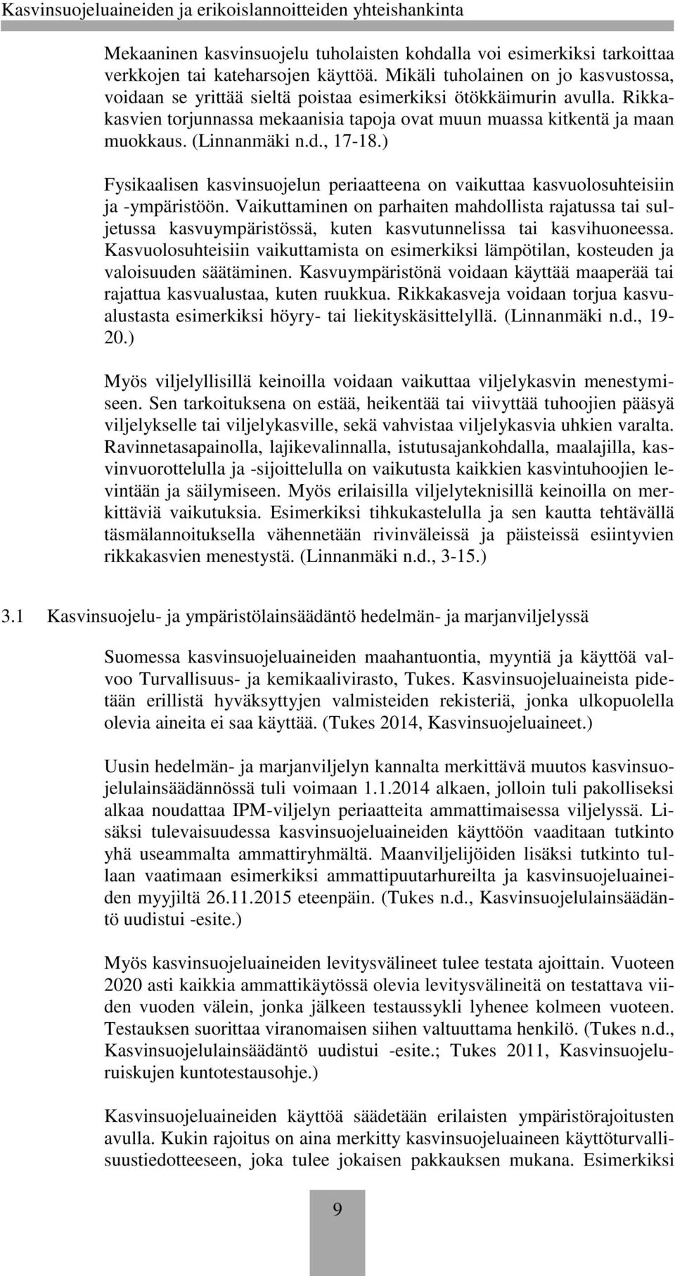 (Linnanmäki n.d., 17-18.) Fysikaalisen kasvinsuojelun periaatteena on vaikuttaa kasvuolosuhteisiin ja -ympäristöön.