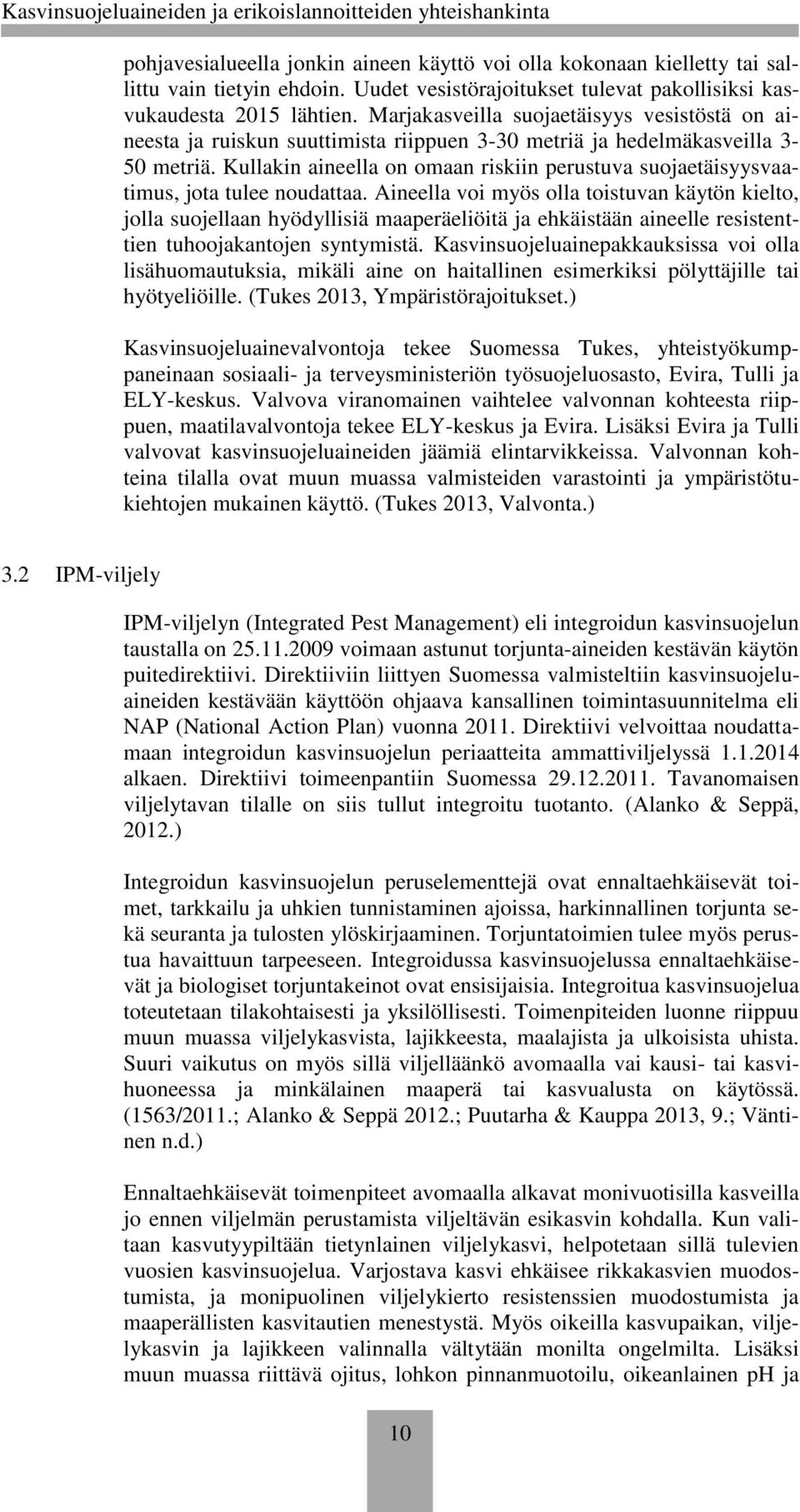 Kullakin aineella on omaan riskiin perustuva suojaetäisyysvaatimus, jota tulee noudattaa.