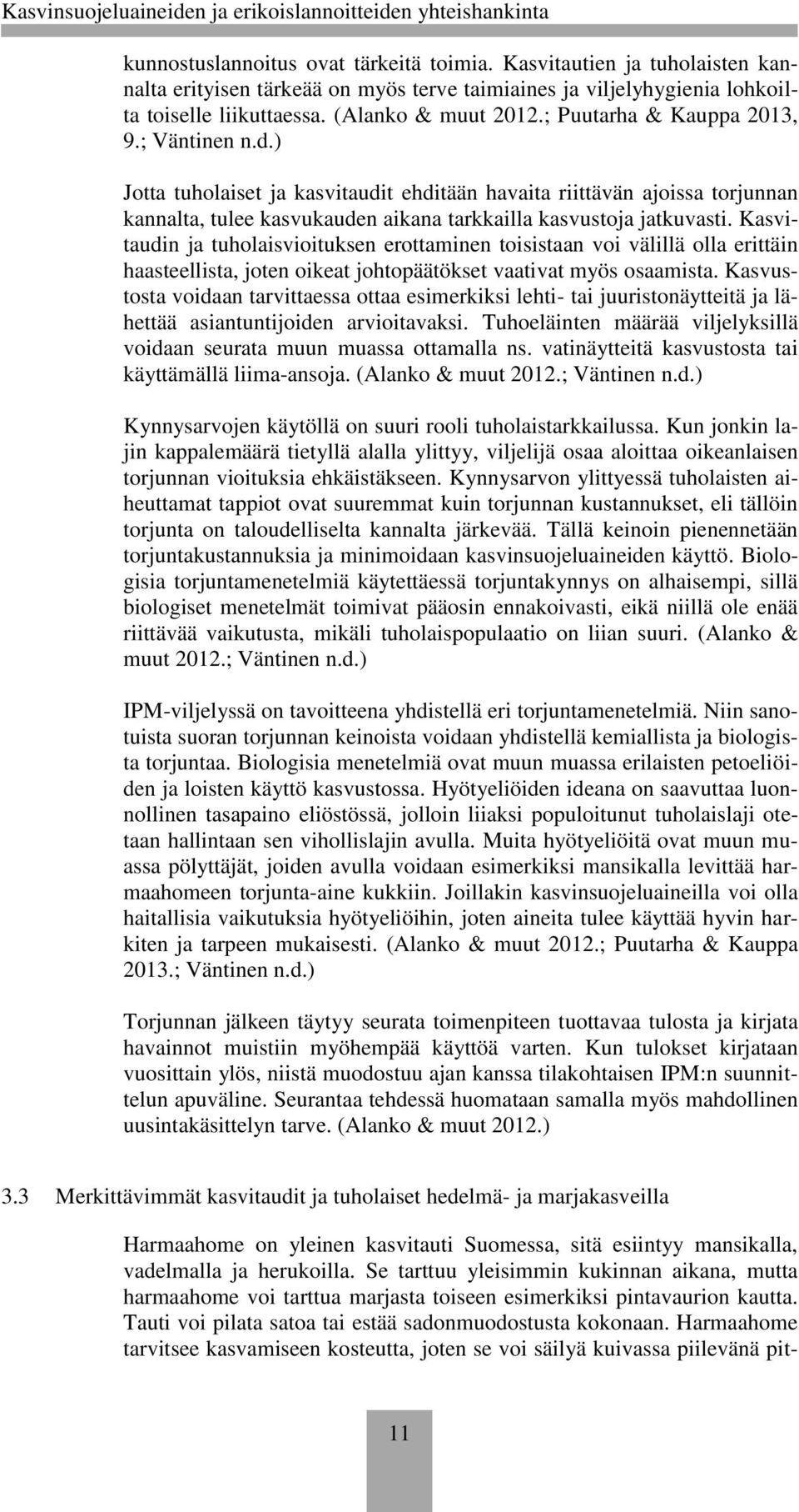 Kasvitaudin ja tuholaisvioituksen erottaminen toisistaan voi välillä olla erittäin haasteellista, joten oikeat johtopäätökset vaativat myös osaamista.