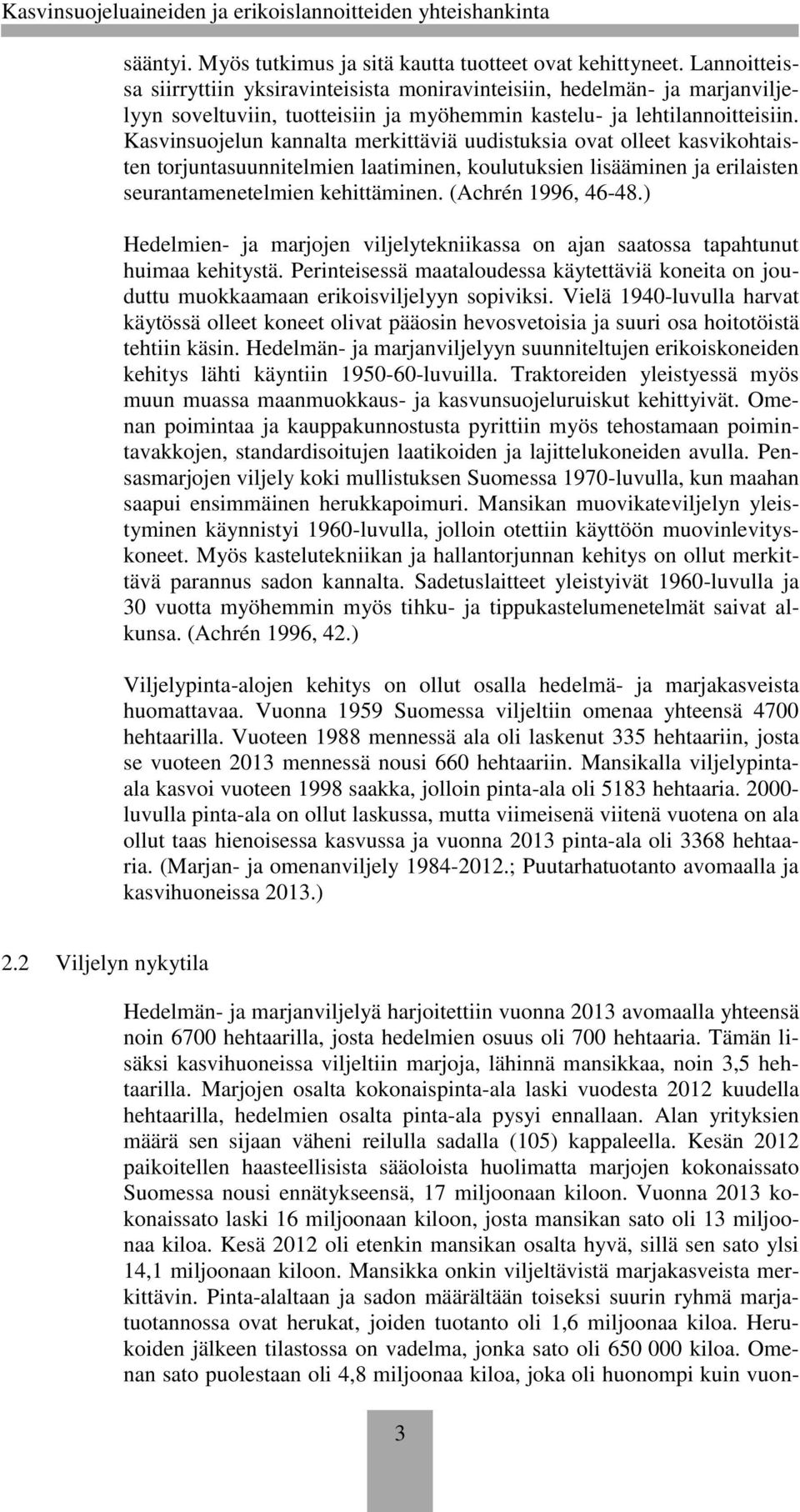 Kasvinsuojelun kannalta merkittäviä uudistuksia ovat olleet kasvikohtaisten torjuntasuunnitelmien laatiminen, koulutuksien lisääminen ja erilaisten seurantamenetelmien kehittäminen.