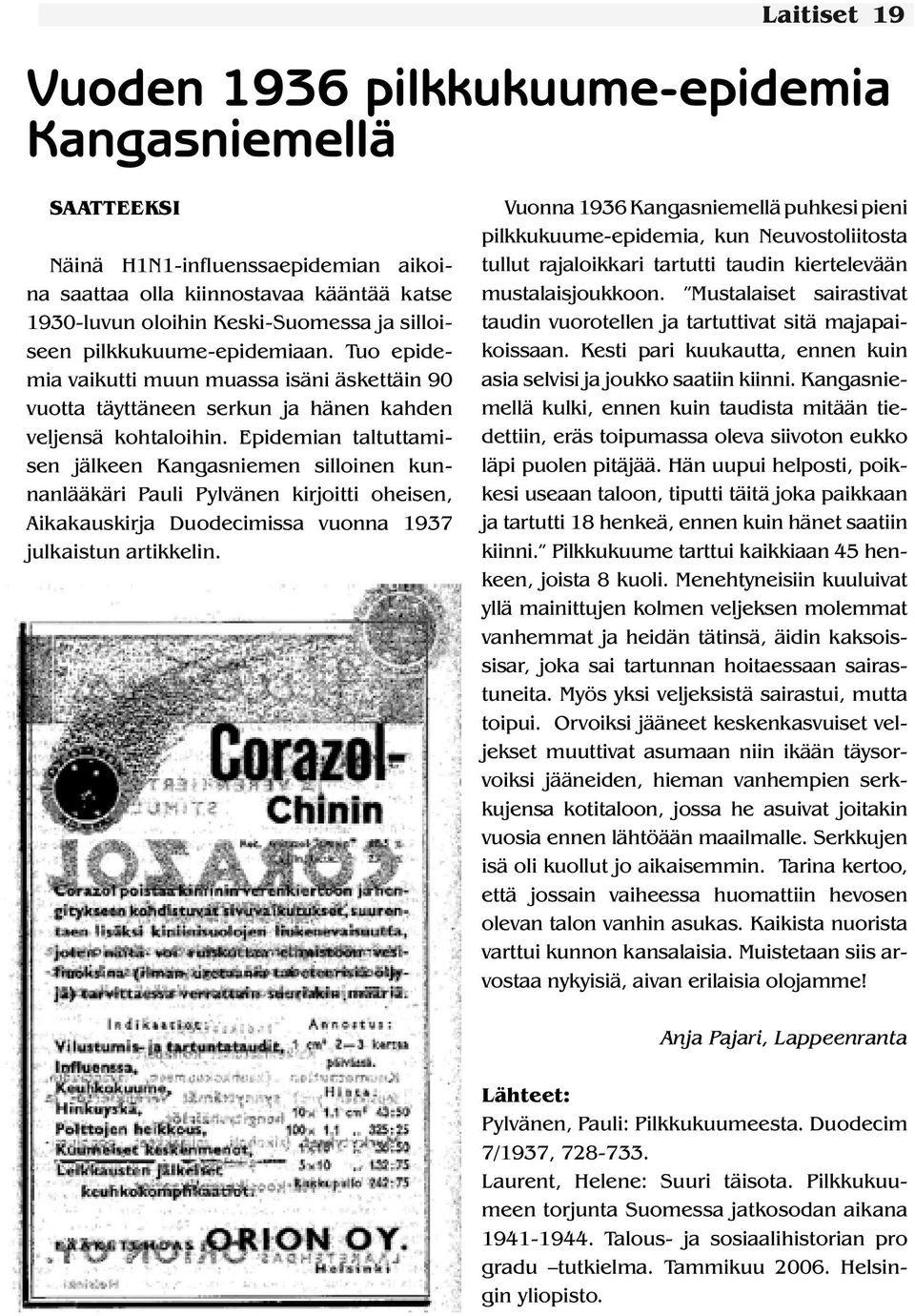 Epidemian taltuttamisen jälkeen Kangasniemen silloinen kunnanlääkäri Pauli Pylvänen kirjoitti oheisen, Aikakauskirja Duodecimissa vuonna 1937 julkaistun artikkelin.