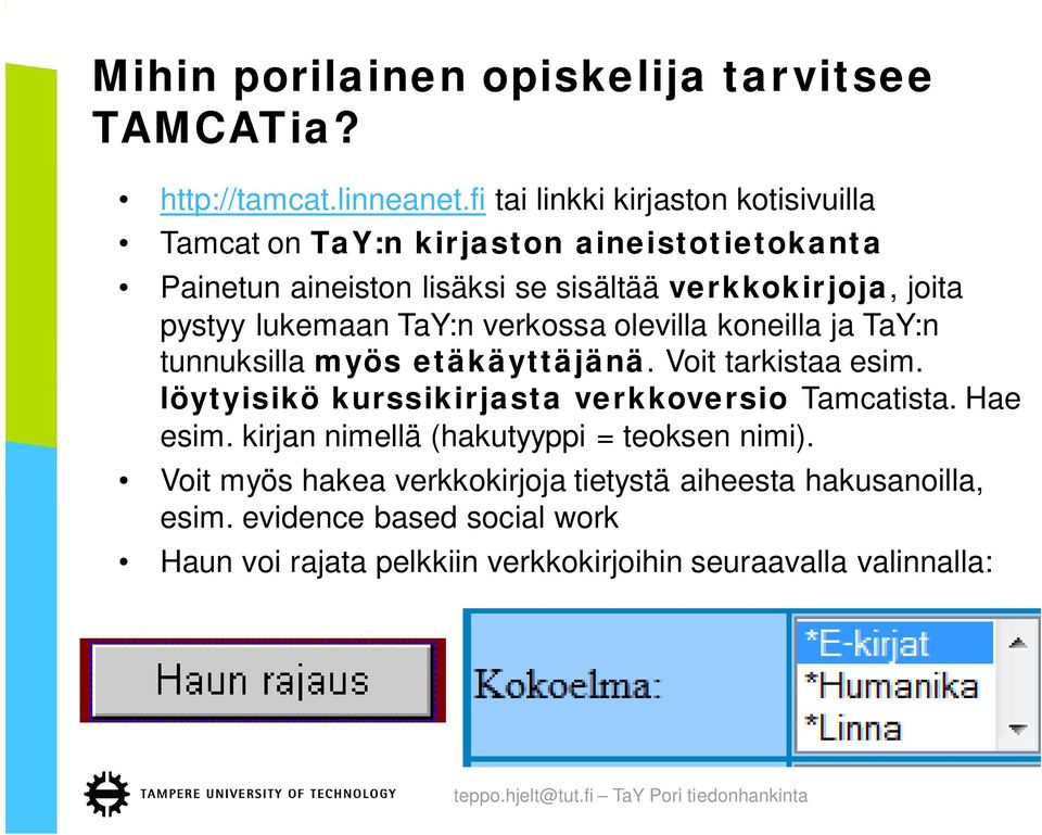 pystyy lukemaan TaY:n verkossa olevilla koneilla ja TaY:n tunnuksilla myös etäkäyttäjänä. Voit tarkistaa esim.