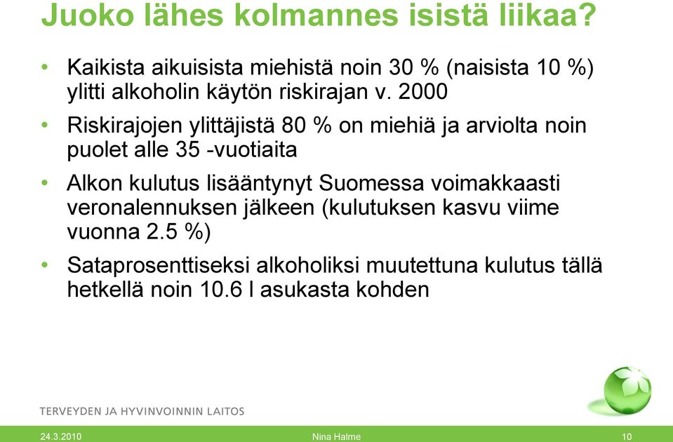 2000 Riskirajojen ylittäjistä 80 % on miehiä ja arviolta noin puolet alle 35 -vuotiaita Alkon kulutus