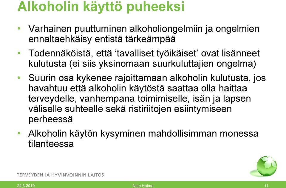 kulutusta, jos havahtuu että alkoholin käytöstä saattaa olla haittaa terveydelle, vanhempana toimimiselle, isän ja lapsen väliselle