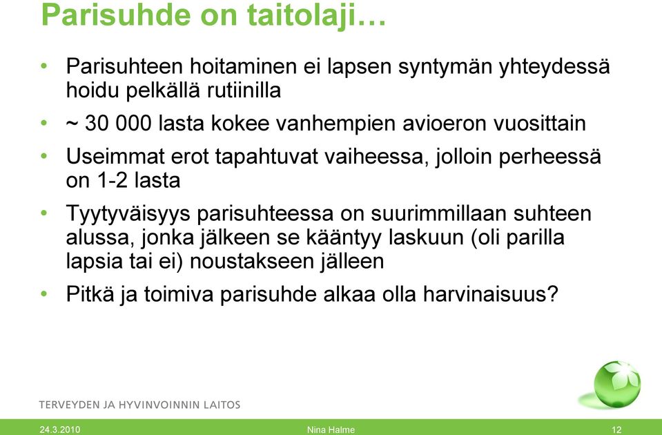 lasta Tyytyväisyys parisuhteessa on suurimmillaan suhteen alussa, jonka jälkeen se kääntyy laskuun (oli