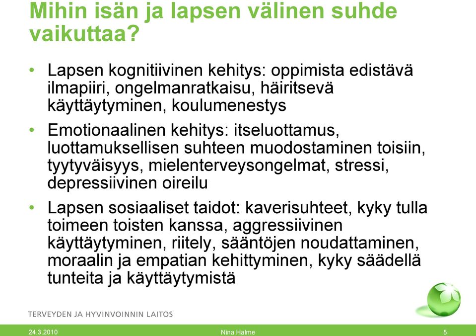 kehitys: itseluottamus, luottamuksellisen suhteen muodostaminen toisiin, tyytyväisyys, mielenterveysongelmat, stressi, depressiivinen