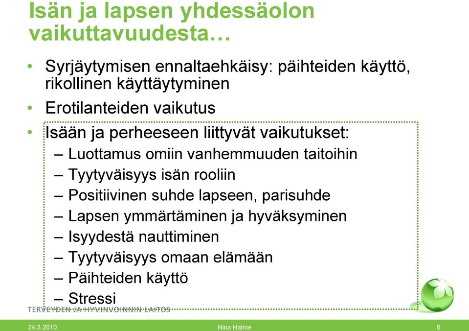 vanhemmuuden taitoihin Tyytyväisyys isän rooliin Positiivinen suhde lapseen, parisuhde Lapsen