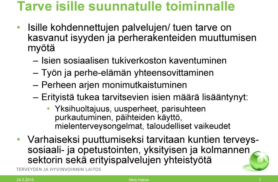 määrä lisääntynyt: Yksihuoltajuus, uusperheet, parisuhteen purkautuminen, päihteiden käyttö, mielenterveysongelmat, taloudelliset vaikeudet