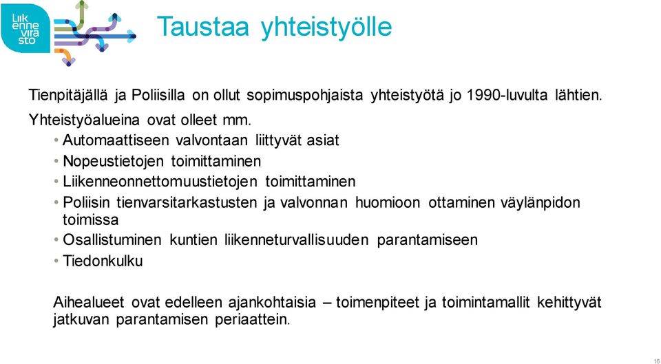 Automaattiseen valvontaan liittyvät asiat Nopeustietojen toimittaminen Liikenneonnettomuustietojen toimittaminen Poliisin