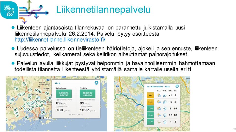 fi/ Uudessa palvelussa on tieliikenteen häiriötietoja, ajokeli ja sen ennuste, liikenteen sujuvuustiedot, kelikamerat sekä kelirikon