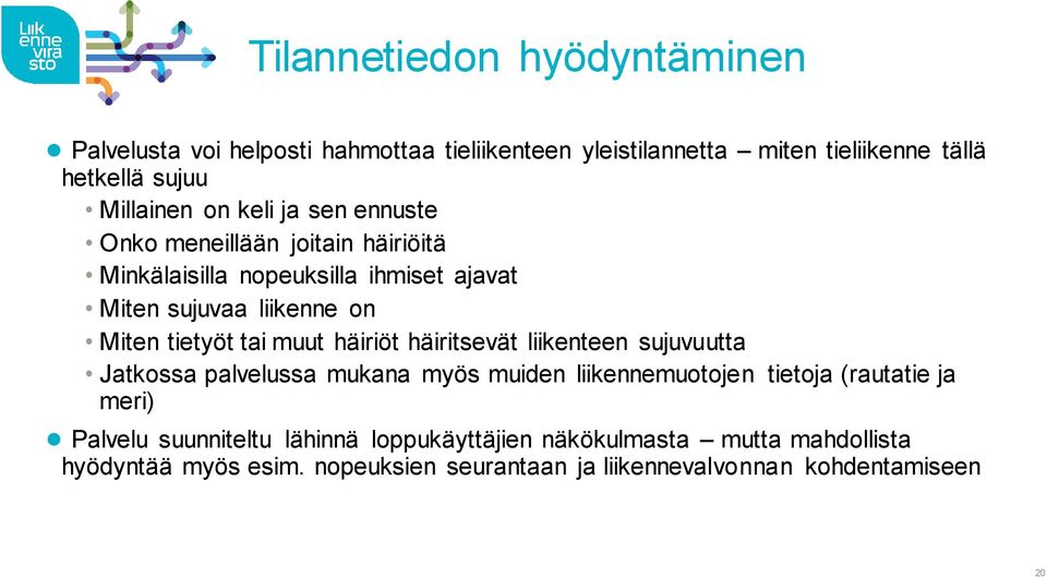 muut häiriöt häiritsevät liikenteen sujuvuutta Jatkossa palvelussa mukana myös muiden liikennemuotojen tietoja (rautatie ja meri) Palvelu