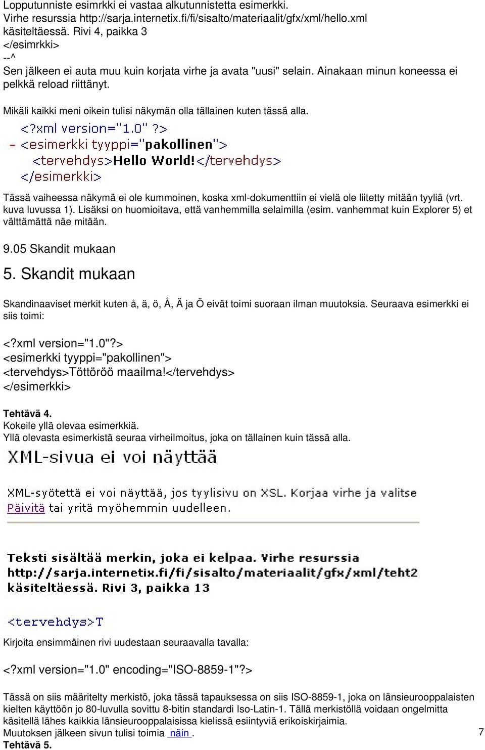 Mikäli kaikki meni oikein tulisi näkymän olla tällainen kuten tässä alla. Tässä vaiheessa näkymä ei ole kummoinen, koska xml-dokumenttiin ei vielä ole liitetty mitään tyyliä (vrt. kuva luvussa 1).