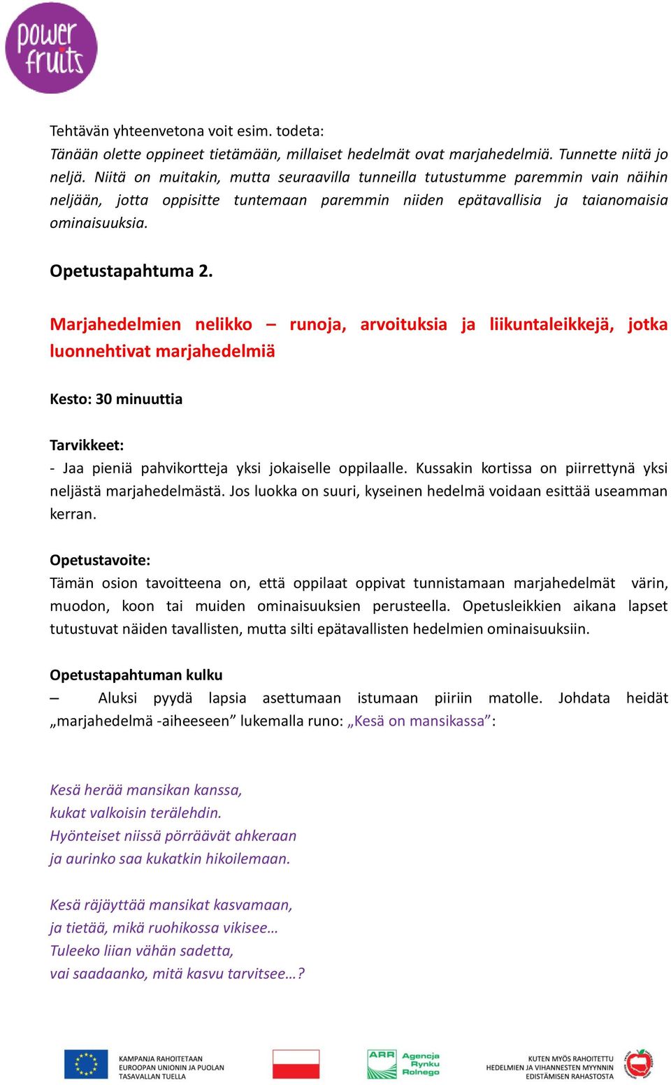 Marjahedelmien nelikko runoja, arvoituksia ja liikuntaleikkejä, jotka luonnehtivat marjahedelmiä Kesto: 30 minuuttia Tarvikkeet: - Jaa pieniä pahvikortteja yksi jokaiselle oppilaalle.