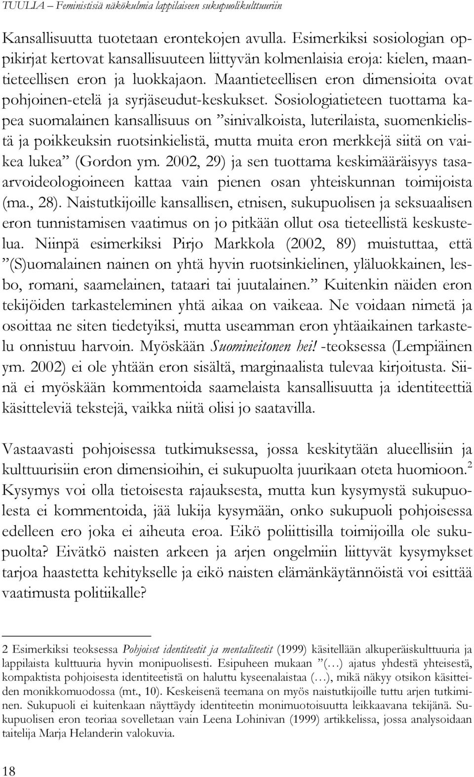 Maantieteellisen eron dimensioita ovat pohjoinen-etelä ja syrjäseudut-keskukset.