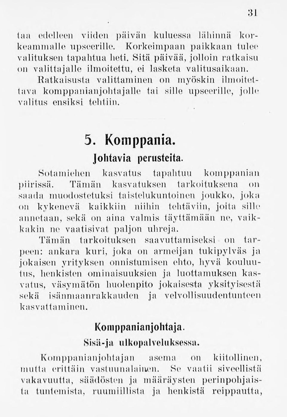 Ratkaisusta valittaminen on myöskin ilmoitettava komppanianjohtajalle tai sille upseerille, jolle valitus ensiksi tehtiin. 5. Komppania. Johtavia perusteita.