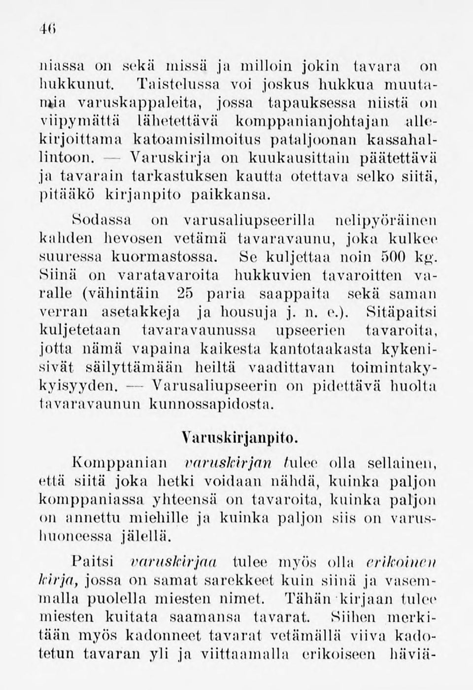 Varuskirja on kuukausittain päätettävä ja tavarain tarkastuksen kautta otettava selko siitä, pitääkö kirjanpito paikkansa.