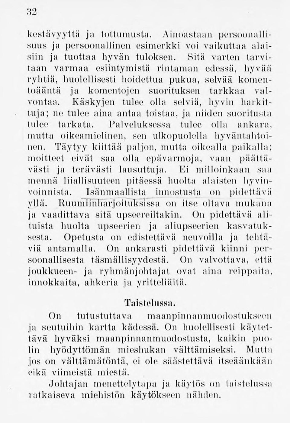 Käskyjen tulee olla selviä, hyvin harkittuja; ne tulee aina antaa toistaa, ja niiden suoritusta tulee tarkata. Palveluksessa tulee olla ankara, mutta oikeamielinen, sen ulkopuolella hyväntahtoinen.