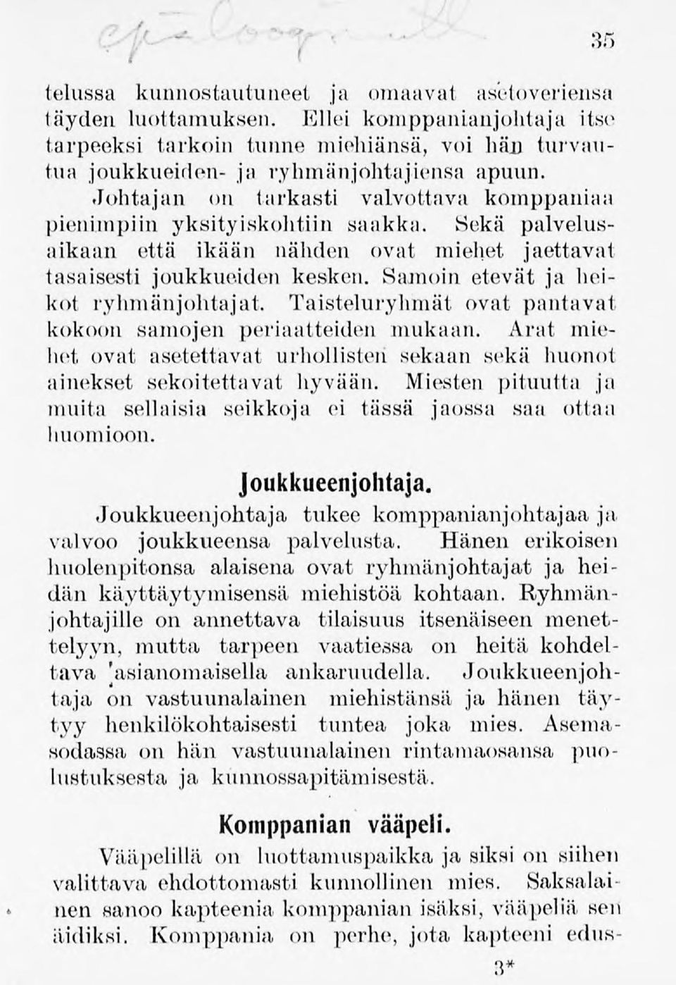 Samoin etevät ja heikot ryhmänjohtajat. Taisteluryhmät ovat pantavat kokoon samojen periaatteiden mukaan. Arat miehet ovat asetettavat urhollisten sekaan sekä huonot ainekset sekoitettavat hyvään.