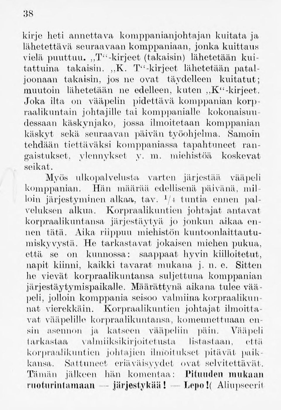 Joka ilta on vääpelin liidettävä komppanian korpraalikuntain johtajille tai komppanialle kokonaisuudessaan käskynjako, jossa ilmoitetaan komppanian käskyt sekä seuraavan päivän työohjelma.