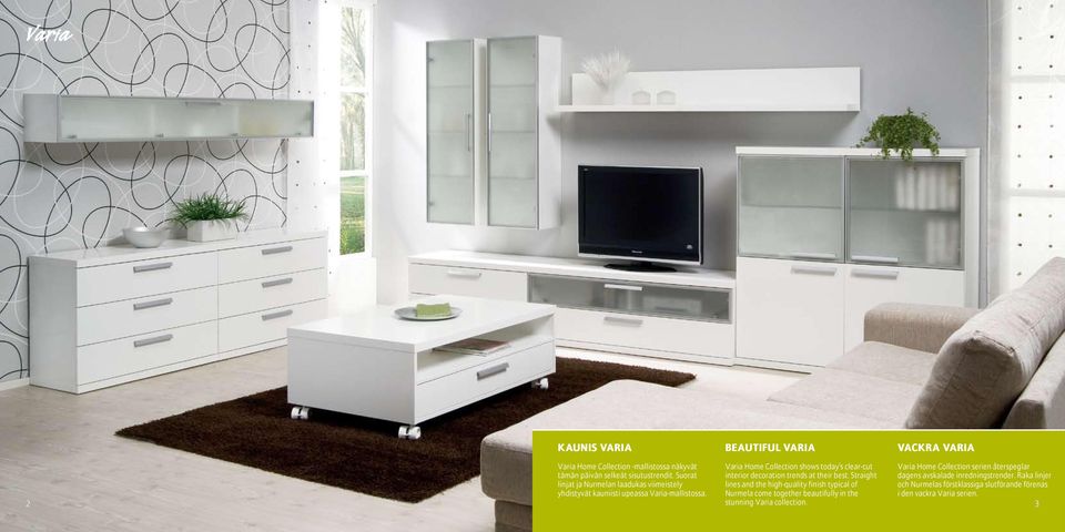 Varia Home Collection shows today s clear-cut interior decoration trends at their best.