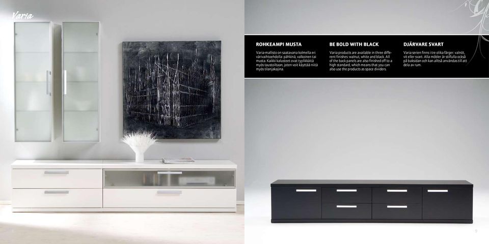 BE BOLD WITH BLACK Varia products are available in three different finishes: walnut, white and black.