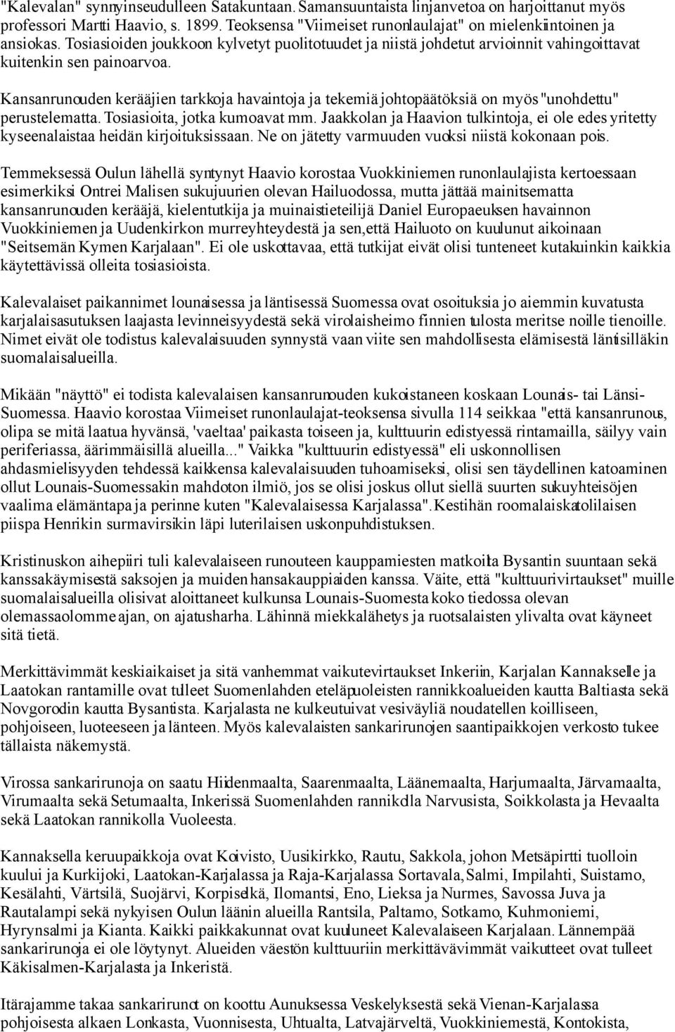 Kansanrunouden kerääjien tarkkoja havaintoja ja tekemiä johtopäätöksiä on myös "unohdettu" perustelematta. Tosiasioita, jotka kumoavat mm.