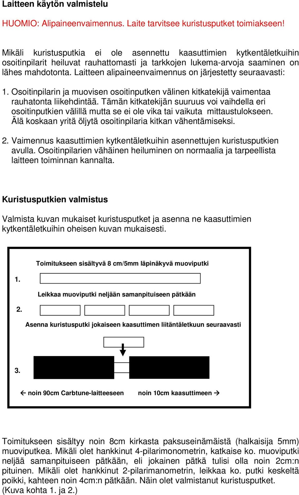 Laitteen alipaineenvaimennus on järjestetty seuraavasti: 1. Osoitinpilarin ja muovisen osoitinputken välinen kitkatekijä vaimentaa rauhatonta liikehdintää.