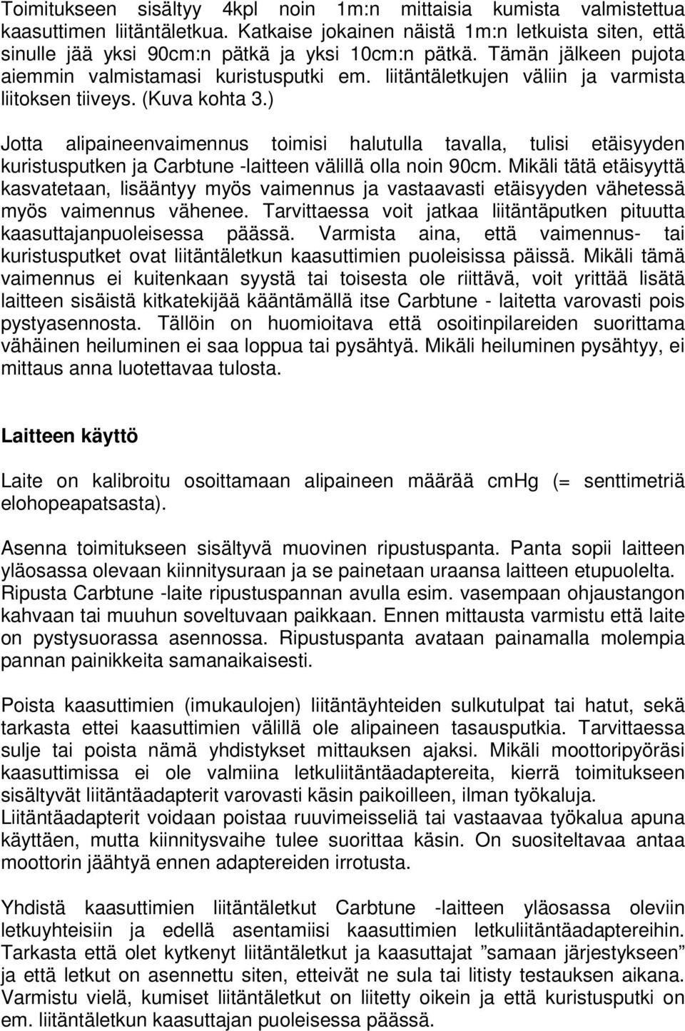 ) Jotta alipaineenvaimennus toimisi halutulla tavalla, tulisi etäisyyden kuristusputken ja Carbtune -laitteen välillä olla noin 90cm.