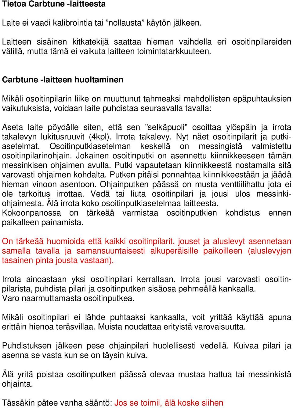 Carbtune -laitteen huoltaminen Mikäli osoitinpilarin liike on muuttunut tahmeaksi mahdollisten epäpuhtauksien vaikutuksista, voidaan laite puhdistaa seuraavalla tavalla: Aseta laite pöydälle siten,