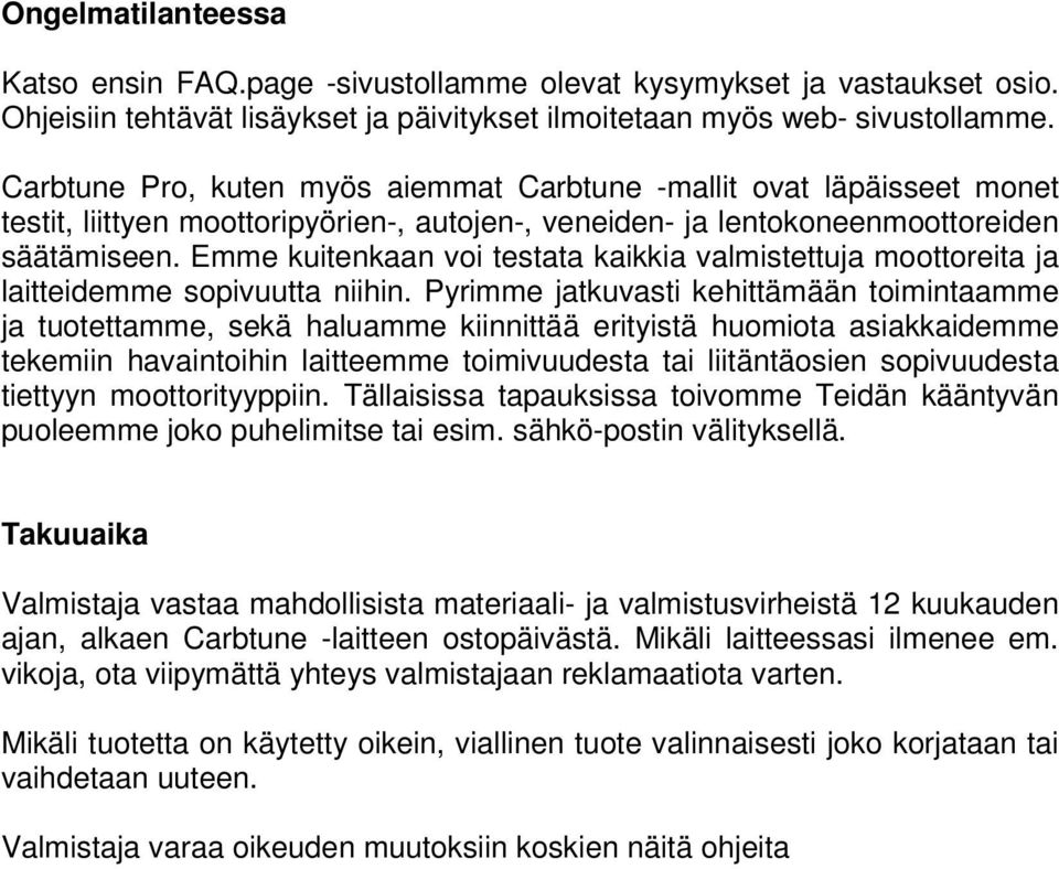 Emme kuitenkaan voi testata kaikkia valmistettuja moottoreita ja laitteidemme sopivuutta niihin.