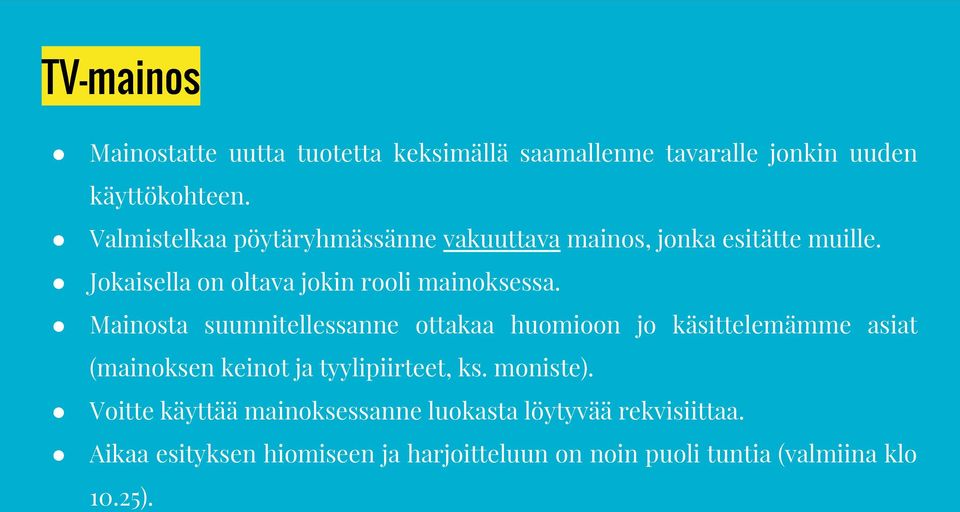 Mainosta suunnitellessanne ottakaa huomioon jo käsittelemämme asiat (mainoksen keinot ja tyylipiirteet, ks. moniste).