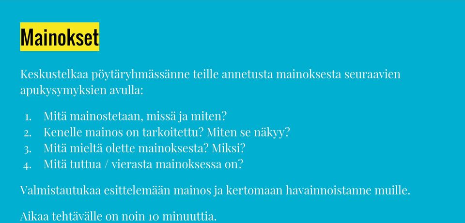 Miten se näkyy? Mitä mieltä olette mainoksesta? Miksi? Mitä tuttua / vierasta mainoksessa on?