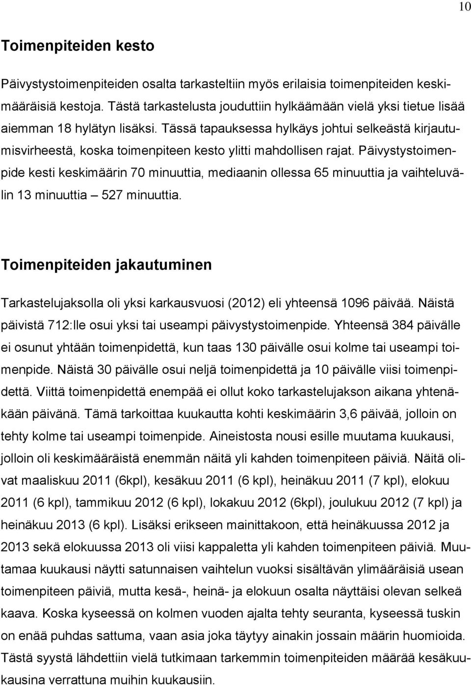 Tässä tapauksessa hylkäys johtui selkeästä kirjautumisvirheestä, koska toimenpiteen kesto ylitti mahdollisen rajat.