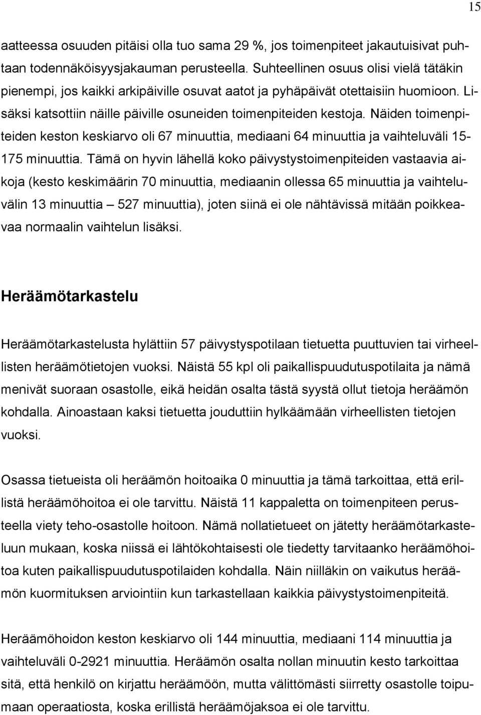 Näiden toimenpiteiden keston keskiarvo oli 67 minuuttia, mediaani 64 minuuttia ja vaihteluväli 5-75 minuuttia.