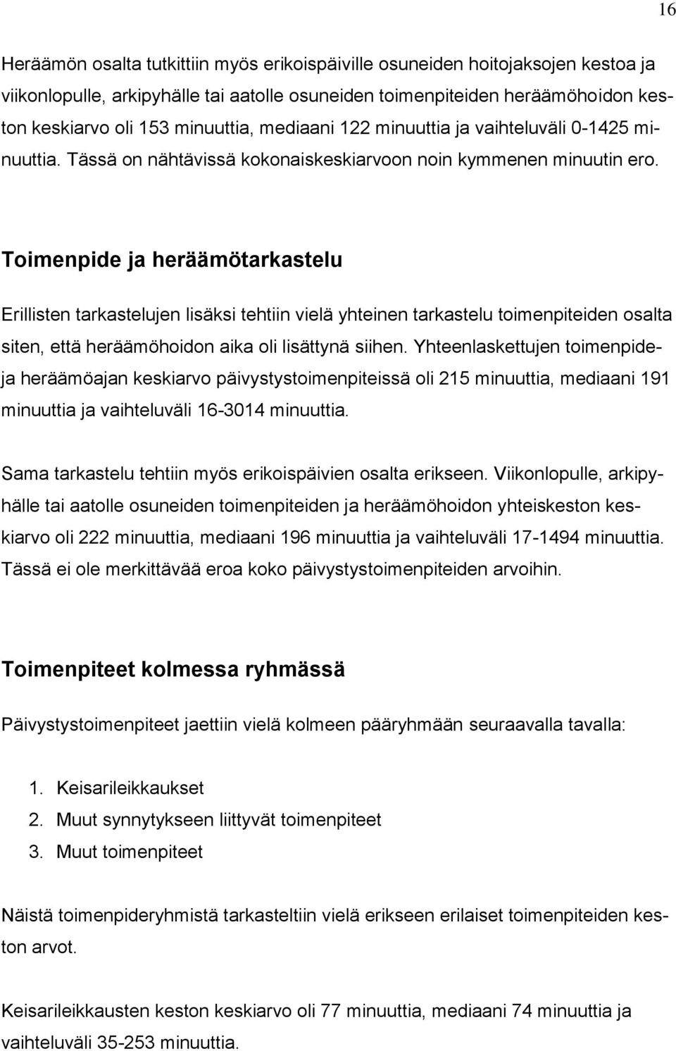 Toimenpide ja heräämötarkastelu Erillisten tarkastelujen lisäksi tehtiin vielä yhteinen tarkastelu toimenpiteiden osalta siten, että heräämöhoidon aika oli lisättynä siihen.