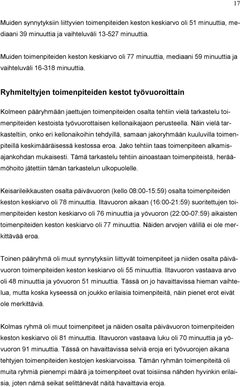Ryhmiteltyjen toimenpiteiden kestot työvuoroittain Kolmeen pääryhmään jaettujen toimenpiteiden osalta tehtiin vielä tarkastelu toimenpiteiden kestoista työvuorottaisen kellonaikajaon perusteella.