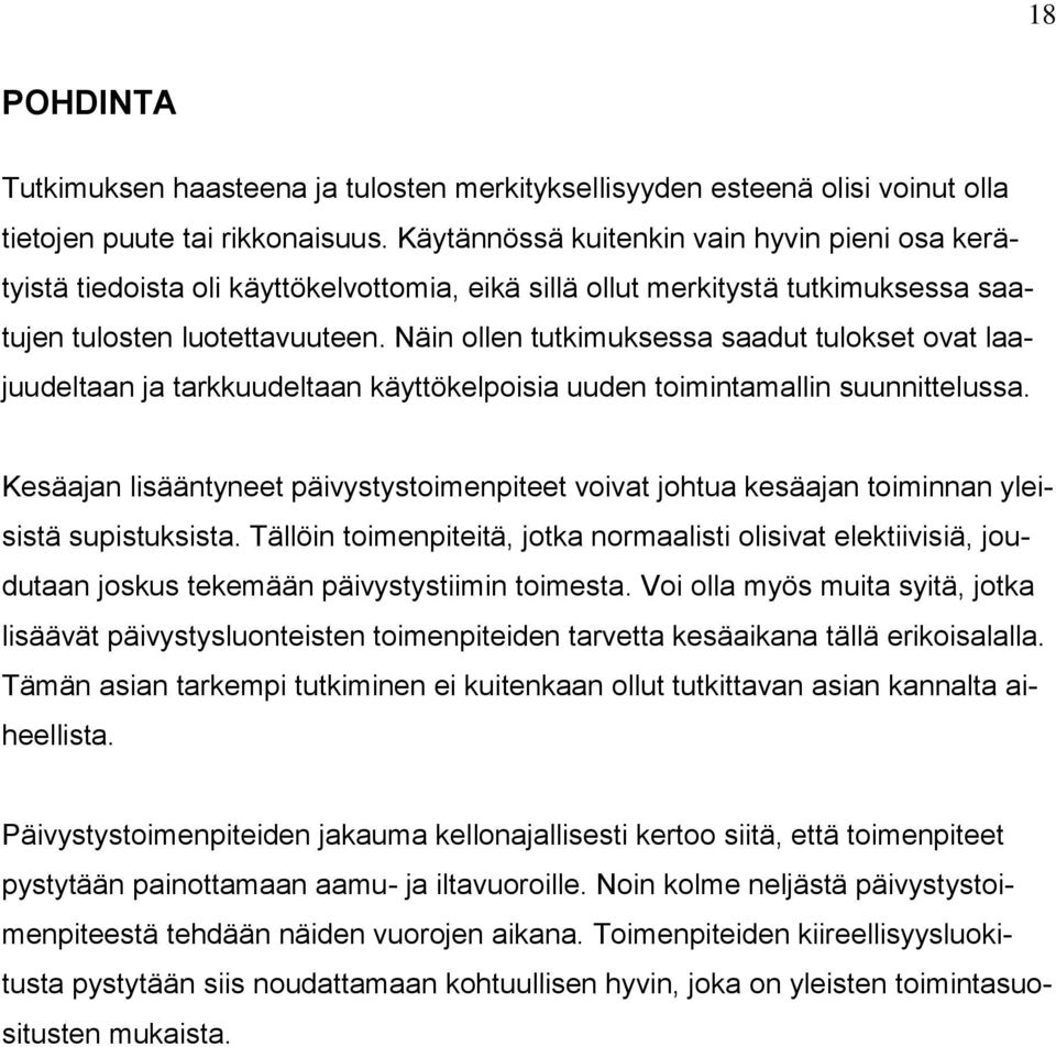 Näin ollen tutkimuksessa saadut tulokset ovat laajuudeltaan ja tarkkuudeltaan käyttökelpoisia uuden toimintamallin suunnittelussa.