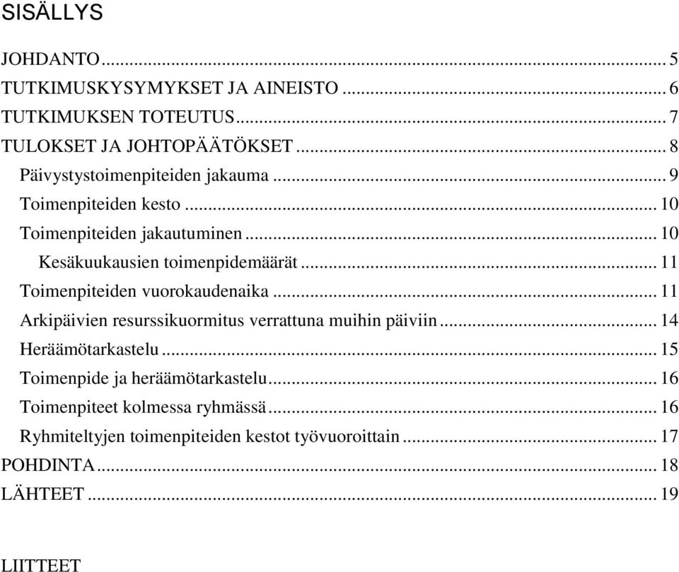 .. Toimenpiteiden vuorokaudenaika... Arkipäivien resurssikuormitus verrattuna muihin päiviin... 4 Heräämötarkastelu.