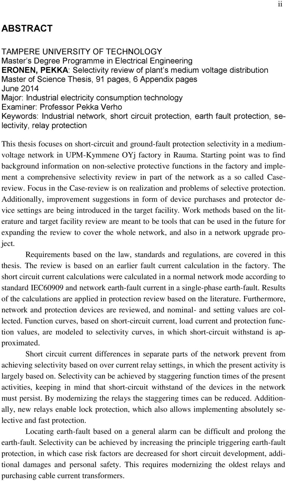 selectivity, relay protection This thesis focuses on short-circuit and ground-fault protection selectivity in a mediumvoltage network in UPM-Kymmene OYj factory in Rauma.